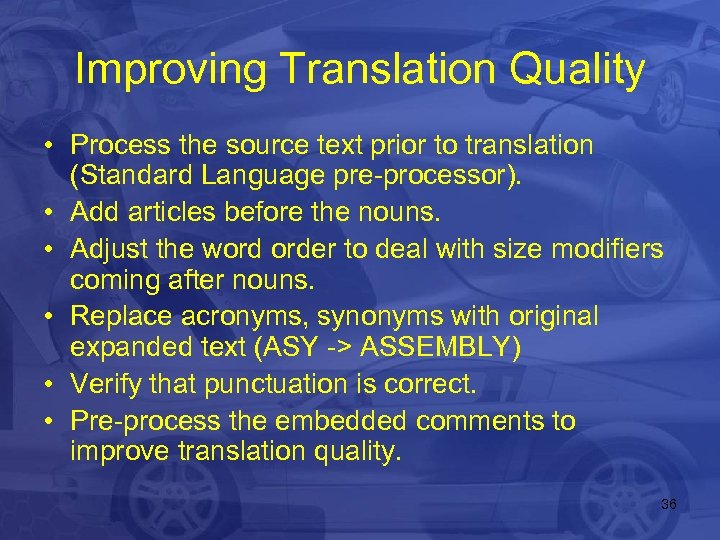 Improving Translation Quality • Process the source text prior to translation (Standard Language pre-processor).