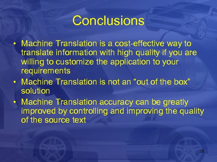 Conclusions • Machine Translation is a cost-effective way to translate information with high quality