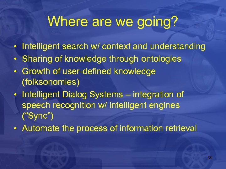 Where are we going? • Intelligent search w/ context and understanding • Sharing of