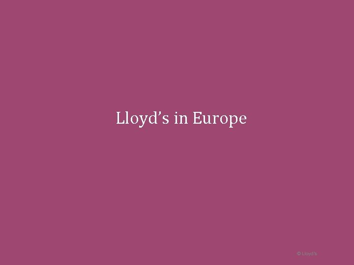 Lloyd’s in Europe © Lloyd’s 