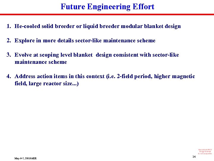 Future Engineering Effort 1. He-cooled solid breeder or liquid breeder modular blanket design 2.