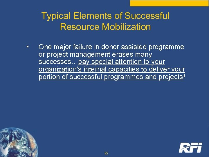 Typical Elements of Successful Resource Mobilization • One major failure in donor assisted programme