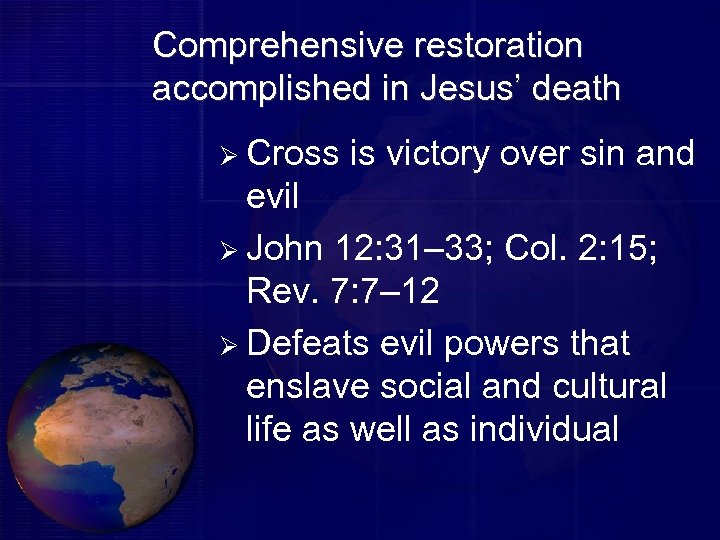 Comprehensive restoration accomplished in Jesus’ death Ø Cross is victory over sin and evil