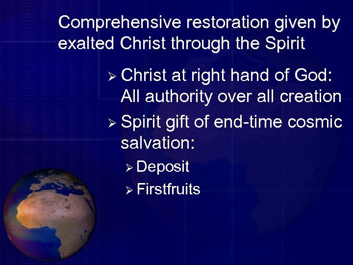 Comprehensive restoration given by exalted Christ through the Spirit Ø Christ at right hand