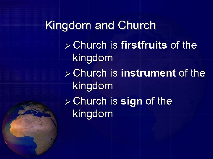 Kingdom and Church Ø Church is firstfruits of the kingdom Ø Church is instrument