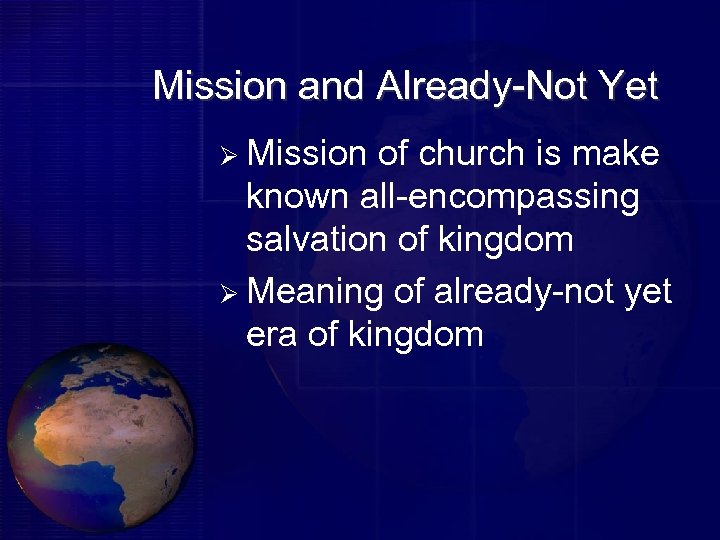 Mission and Already-Not Yet Ø Mission of church is make known all-encompassing salvation of