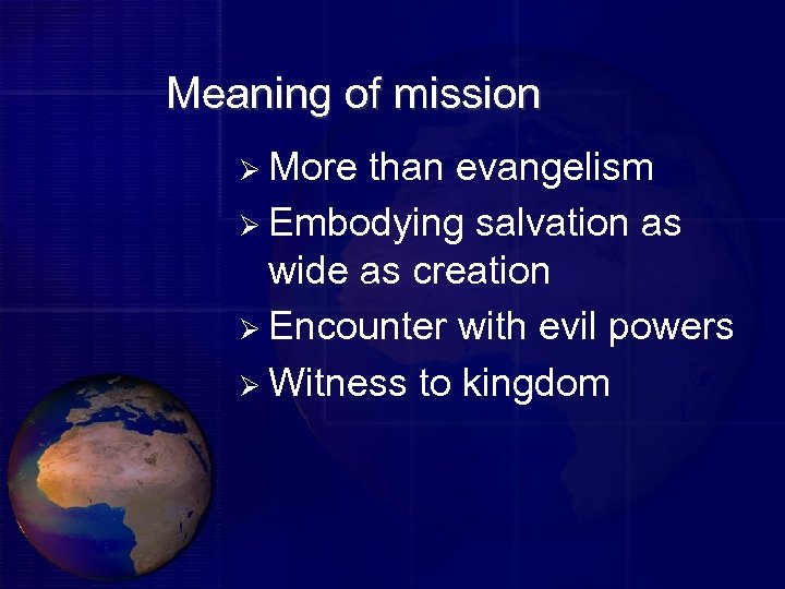 Meaning of mission Ø More than evangelism Ø Embodying salvation as wide as creation