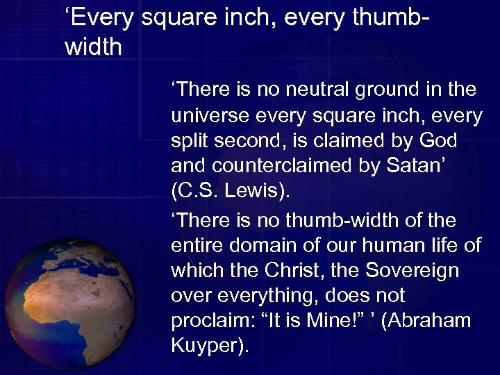 ‘Every square inch, every thumbwidth ‘There is no neutral ground in the universe every