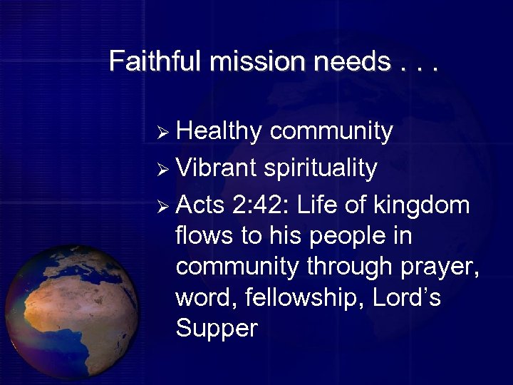 Faithful mission needs. . . Ø Healthy community Ø Vibrant spirituality Ø Acts 2: