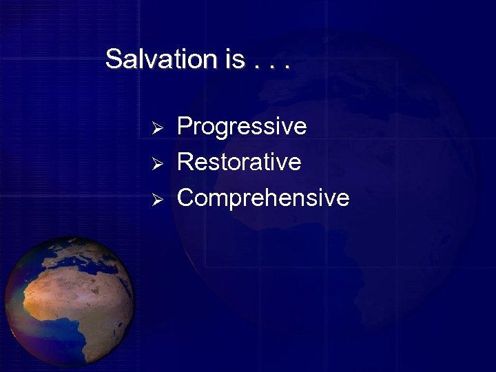 Salvation is. . . Ø Ø Ø Progressive Restorative Comprehensive 