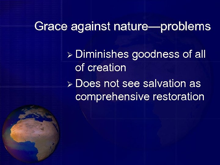 Grace against nature—problems Ø Diminishes goodness of all of creation Ø Does not see