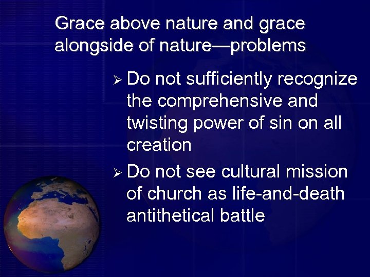 Grace above nature and grace alongside of nature—problems Ø Do not sufficiently recognize the