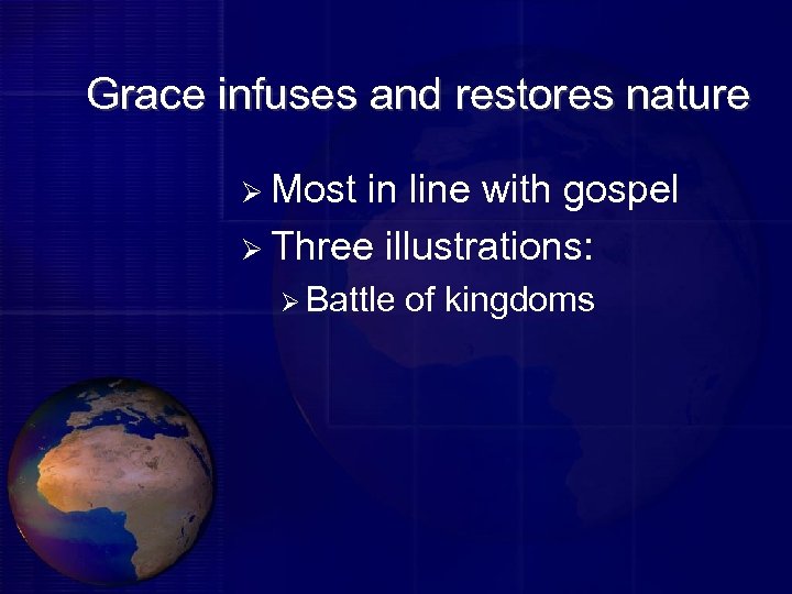 Grace infuses and restores nature Ø Most in line with gospel Ø Three illustrations: