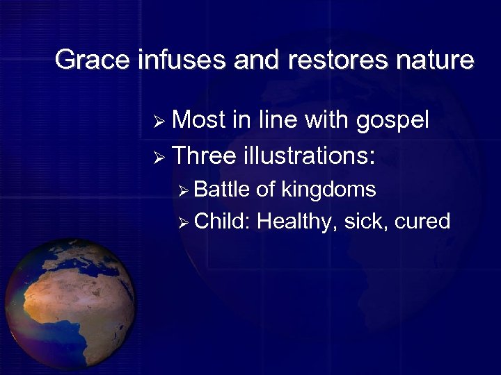 Grace infuses and restores nature Ø Most in line with gospel Ø Three illustrations: