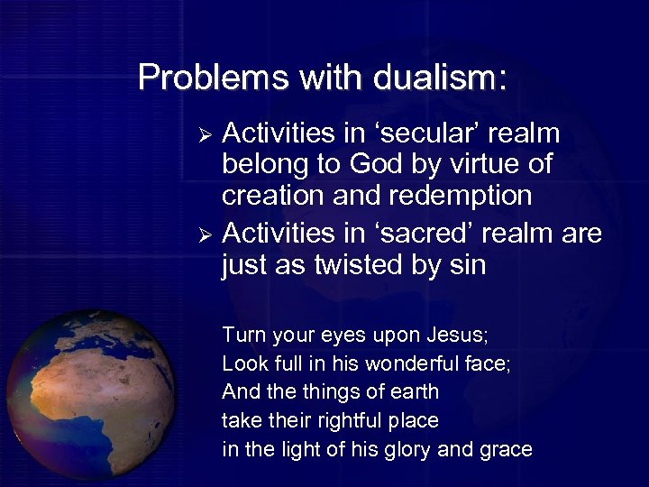 Problems with dualism: Activities in ‘secular’ realm belong to God by virtue of creation