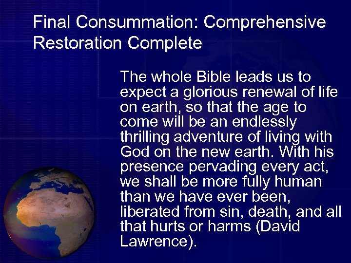 Final Consummation: Comprehensive Restoration Complete The whole Bible leads us to expect a glorious