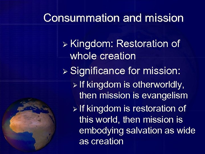 Consummation and mission Ø Kingdom: Restoration of whole creation Ø Significance for mission: Ø