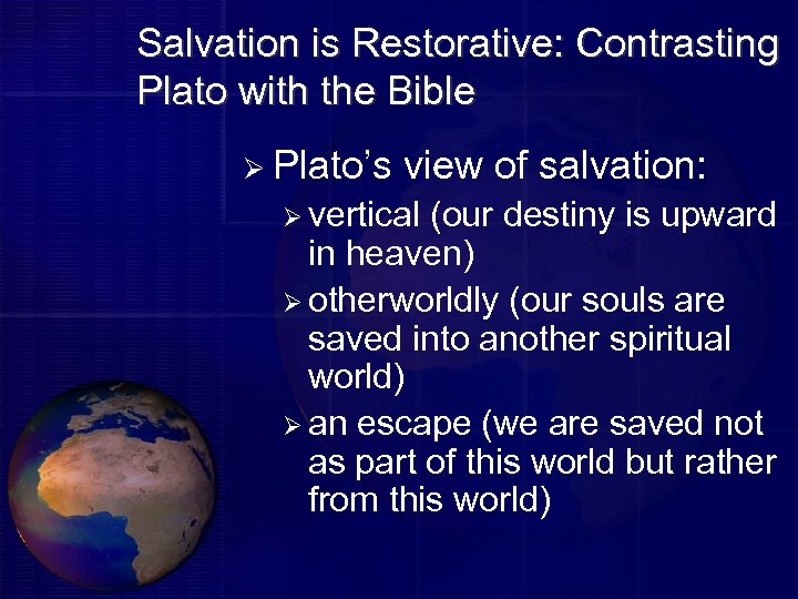 Salvation is Restorative: Contrasting Plato with the Bible Ø Plato’s view of salvation: Ø