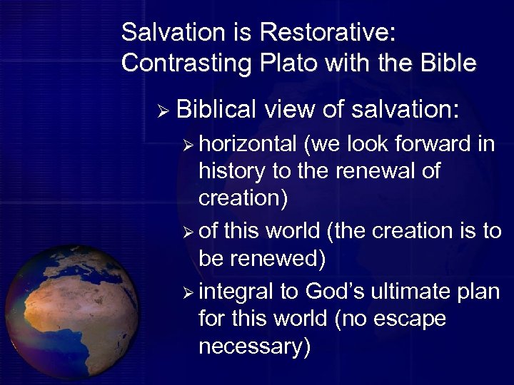 Salvation is Restorative: Contrasting Plato with the Bible Ø Biblical view of salvation: Ø