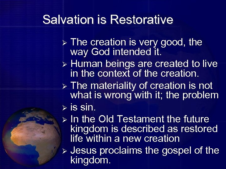 Salvation is Restorative The creation is very good, the way God intended it. Ø