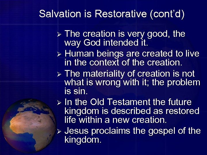 Salvation is Restorative (cont’d) The creation is very good, the way God intended it.