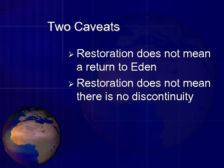 Two Caveats Ø Restoration does not mean a return to Eden Ø Restoration does