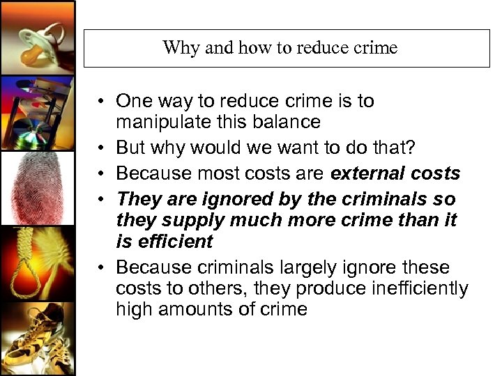 Why and how to reduce crime • One way to reduce crime is to