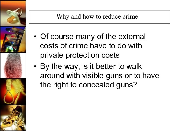 Why and how to reduce crime • Of course many of the external costs