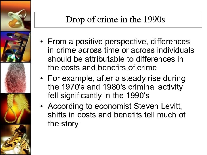 Drop of crime in the 1990 s • From a positive perspective, differences in