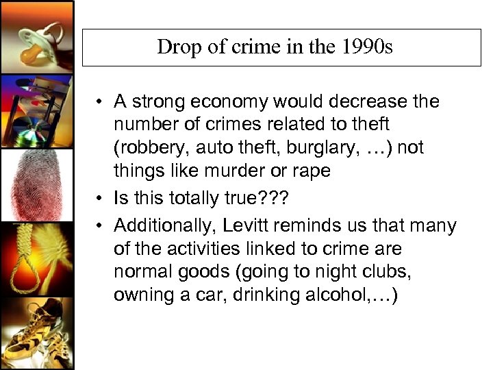 Drop of crime in the 1990 s • A strong economy would decrease the