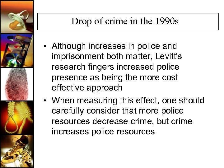 Drop of crime in the 1990 s • Although increases in police and imprisonment
