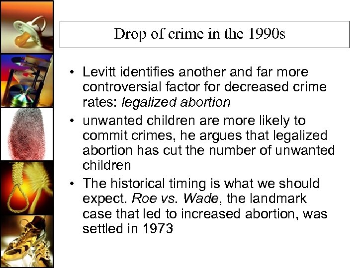 Drop of crime in the 1990 s • Levitt identifies another and far more