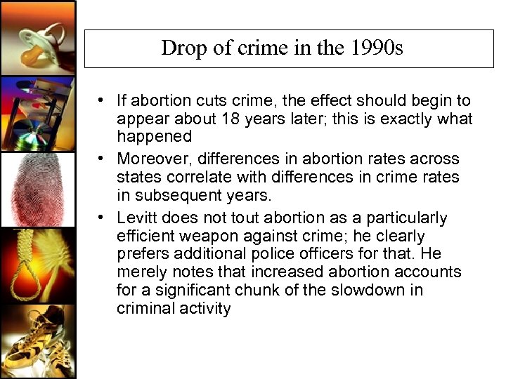 Drop of crime in the 1990 s • If abortion cuts crime, the effect