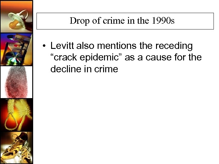 Drop of crime in the 1990 s • Levitt also mentions the receding “crack