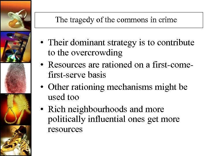 The tragedy of the commons in crime • Their dominant strategy is to contribute