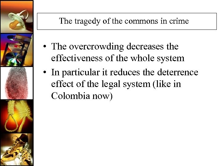 The tragedy of the commons in crime • The overcrowding decreases the effectiveness of