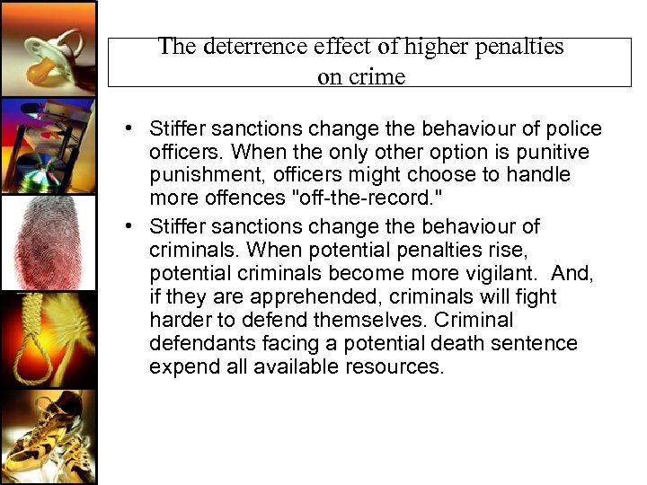 The deterrence effect of higher penalties on crime • Stiffer sanctions change the behaviour