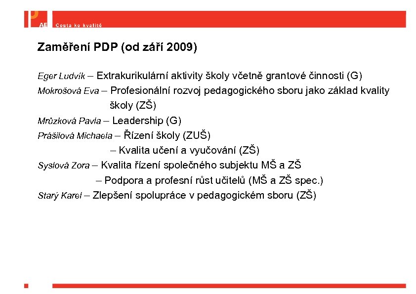 Zaměření PDP (od září 2009) Eger Ludvík – Extrakurikulární aktivity školy včetně grantové činnosti