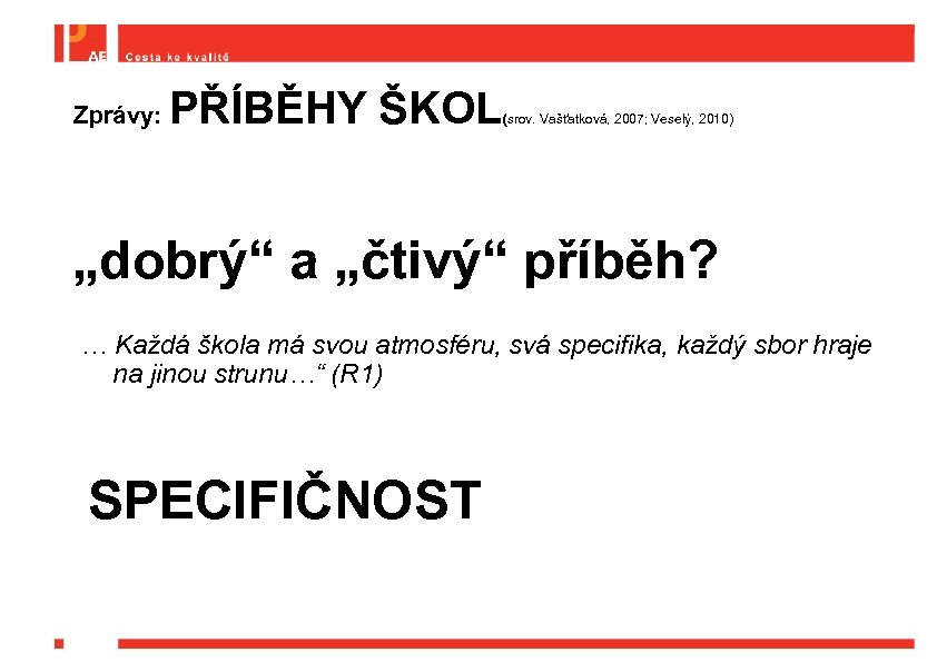 Zprávy: PŘÍBĚHY ŠKOL (srov. Vašťatková, 2007; Veselý, 2010) „dobrý“ a „čtivý“ příběh? … Každá