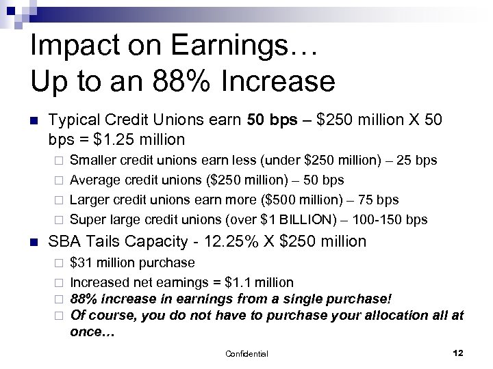 Impact on Earnings… Up to an 88% Increase n Typical Credit Unions earn 50