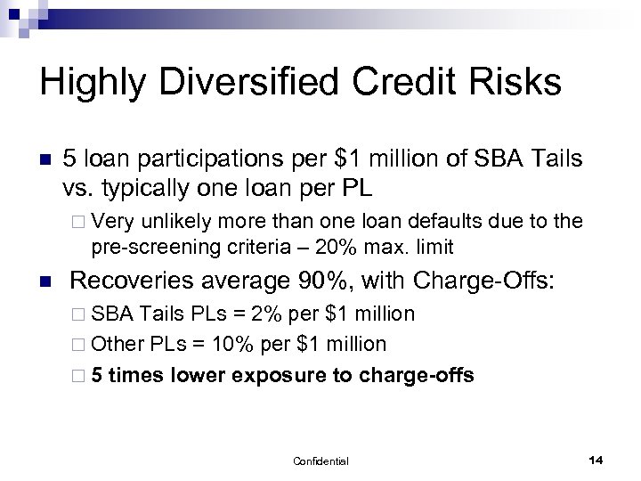 Highly Diversified Credit Risks n 5 loan participations per $1 million of SBA Tails