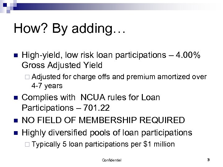 How? By adding… n High-yield, low risk loan participations – 4. 00% Gross Adjusted