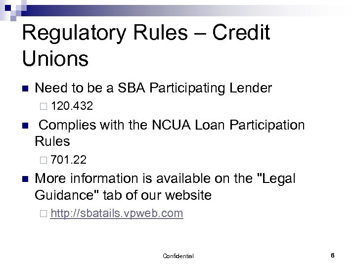 Regulatory Rules – Credit Unions n Need to be a SBA Participating Lender ¨