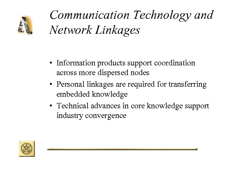 Communication Technology and Network Linkages • Information products support coordination across more dispersed nodes