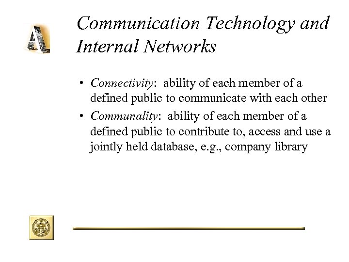Communication Technology and Internal Networks • Connectivity: ability of each member of a defined