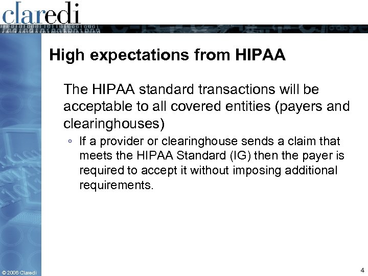 High expectations from HIPAA The HIPAA standard transactions will be acceptable to all covered