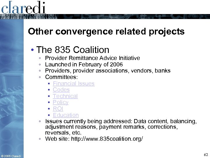 Other convergence related projects • The 835 Coalition ◦ ◦ Provider Remittance Advice Initiative