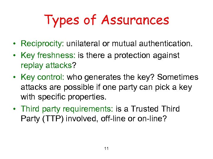 Types of Assurances • Reciprocity: unilateral or mutual authentication. • Key freshness: is there