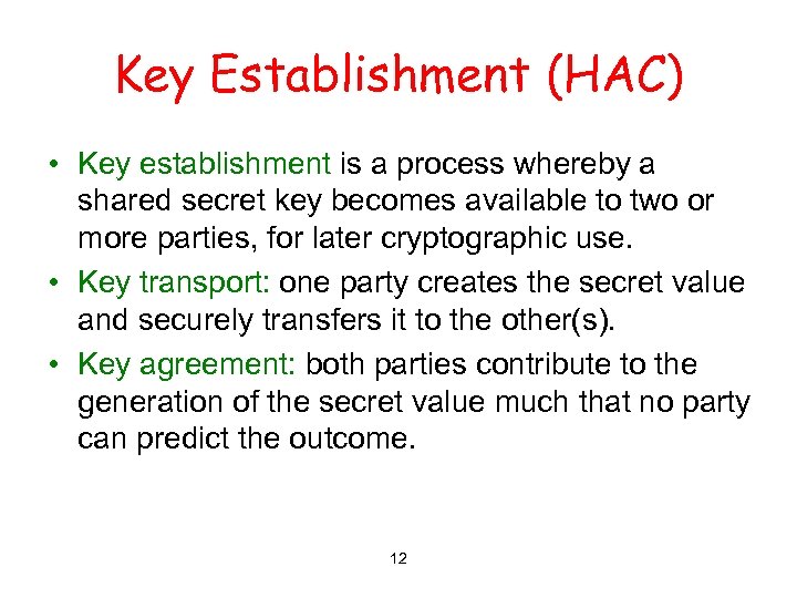 Key Establishment (HAC) • Key establishment is a process whereby a shared secret key