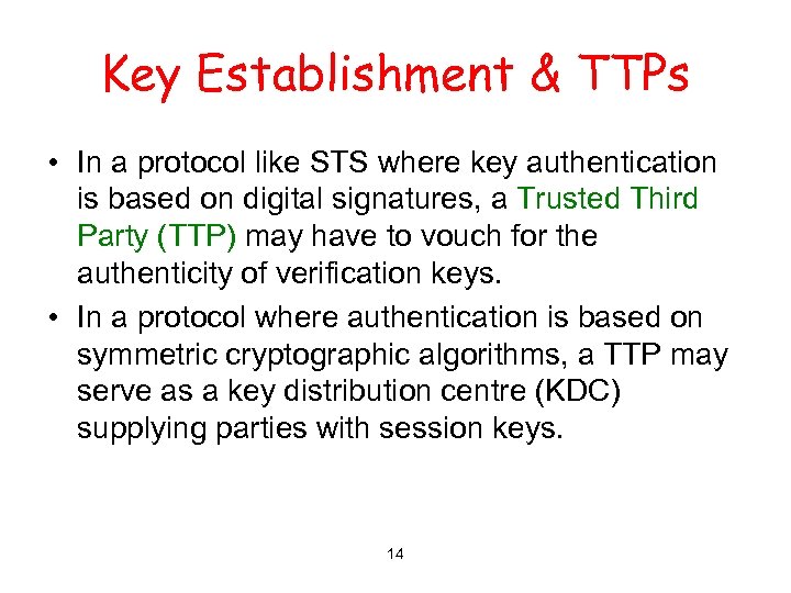 Key Establishment & TTPs • In a protocol like STS where key authentication is